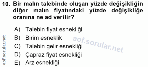 10. soru: Bir malın talebinde oluşan yüzde değişikliğin diğer malın fiyatındaki yüzde değişikliğe oranına ne ad verilir? A) Tal…
