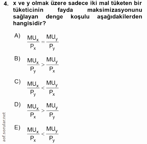 4. soru: X ve y olmak üzere sadece iki mal tüketen bir tüketicinin fayda maksimizasyonunu sağlayan denge koşulu aşağıdakilerde…