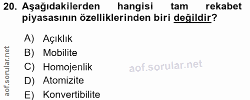 20. soru: Aşağıdakilerden hangisi tam rekabet piyasasının özelliklerinden biri değildir? A) Açıklık B) Mobilite C) Homojenlik D…