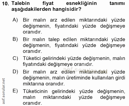 10. soru: Talebin fiyat esnekliğinin tanımı aşağıdakilerden hangisidir? A) Bir malın arz edilen miktarındaki yüzde değişmenin,…