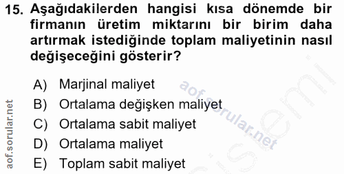 15. soru: Aşağıdakilerden hangisi kısa dönemde bir firmanın üretim miktarını bir birim daha artırmak istediğinde toplam maliyet…