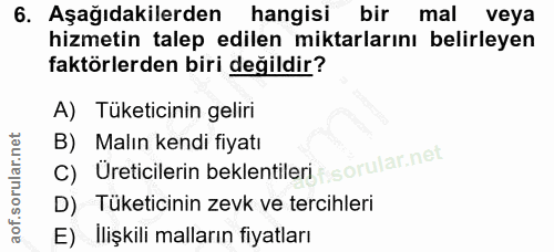 6. soru: Aşağıdakilerden hangisi bir mal veya hizmetin talep edilen miktarlarını belirleyen faktörlerden biri değildir? A) Tük…