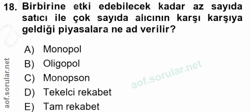 18. soru: Birbirine etki edebilecek kadar az sayıda satıcı ile çok sayıda alıcının karşı karşıya geldiği piyasalara ne ad veril…