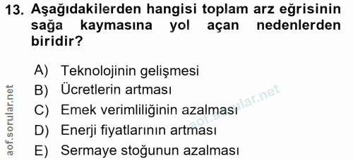 13. soru: Aşağıdakilerden hangisi toplam arz eğrisinin sağa kaymasına yol açan nedenlerden biridir? A) Teknolojinin gelişmesi B…