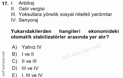 17. soru: I. Arbitraj Il. Gelir vergisi IlI. Yoksullara yönelik sosyal nitelikli yardımlar IV. Senyoraj Yukarıdakilerden hangil…