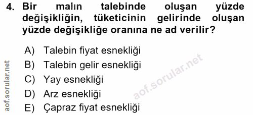 4. soru: Bir malın talebinde oluşan yüzde değişikliğin, tüketicinin gelirinde oluşan yüzde değişikliğe oranına ne ad verilir?…