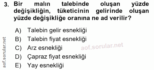 3. soru: Bir malin talebinde oluşan yüzde değişikliğin, tüketicinin gelirinde oluşan yüzde değişikliğe oranına ne ad verilir?…