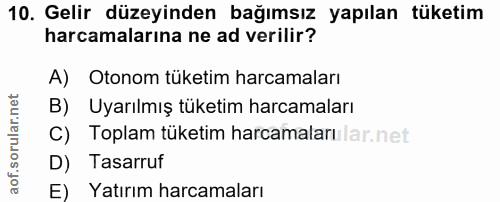 10. soru: Gelir düzeyinden bağımsız yapılan tüketim harcamalarına ne ad verilir? A) Otonom tüketim harcamaları B) Uyarılmış tük…