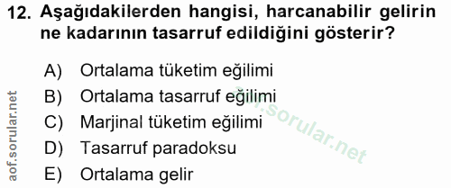 12. soru: Aşağıdakilerden hangisi, harcanabilir gelirin ne kadarının tasarruf edildiğini gösterir? A) Ortalama tüketim eğilimi…