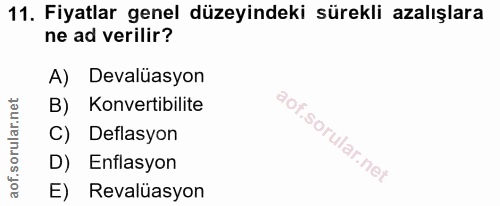11. soru: Fiyatlar genel düzeyindeki sürekli azalışlara ne ad verilir? A) Devalüasyon B) Konvertibilite C) Deflasyon D) Enflasy…