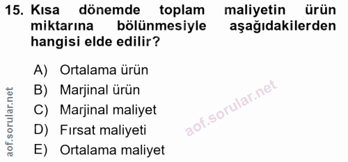 15. soru: Kısa dönemde toplam maliyetin ürün miktarına bölünmesiyle aşağıdakilerden hangisi elde edilir? A) Ortalama ürün B) Ma…