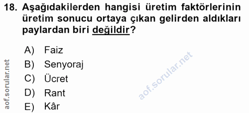 18. soru: Aşağıdakilerden hangisi üretim faktörlerinin üretim sonucu ortaya çıkan gelirden aldıkları paylardan biri değildir? A…