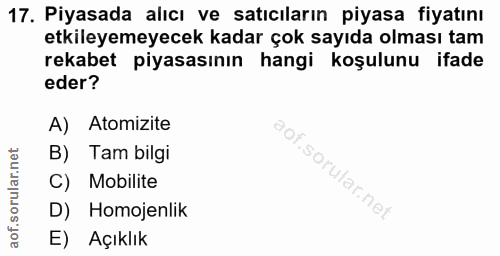 17. soru: Piyasada alıcı ve satıcıların piyasa fiyatını etkileyemeyecek kadar çok sayıda olması tam rekabet piyasasının hangi k…