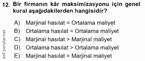 12. soru: Bir firmanın kår maksimizasyonu için genel kural aşağıdakilerden hangisidir? A) Marjinal hasılat = Ortalama maliyet B…