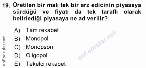 19. soru: Üretilen bir malı tek bir arz edicinin piyasaya sürdüğü ve fiyatı da tek taraflı olarak belirlediği piyasaya ne ad ve…
