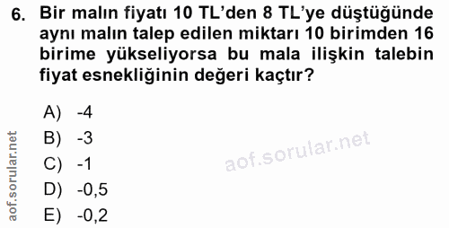 6. soru: Bir malın fiyatı 10 TL'den 8 TL'ye düştüğünde aynı malın talep edilen miktarı 10 birimden 16 birime yükseliyorsa bu m…