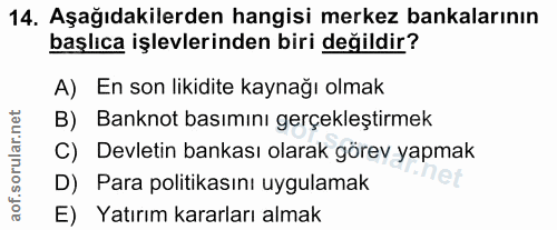14. soru: Aşağıdakilerden hangisi merkez bankalarının başlıca işlevlerinden biri değildir? A) En son likidite kaynağı olmak B)…