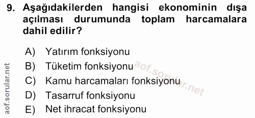 9. soru: Aşağıdakilerden hangisi ekonominin dışa açılması durumunda toplam harcamalara dahil edilir? A) Yatırım fonksiyonu B)…
