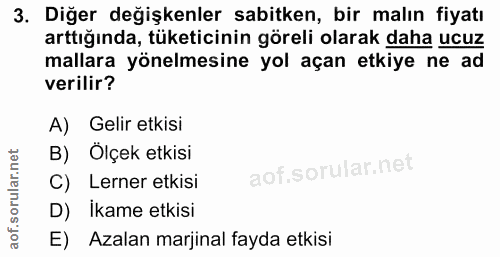 3. soru: Diğer değişkenler sabitken, bir malın fiyatı arttığında, tüketicinin göreli olarak daha ucuz mallara yönelmesine yol…
