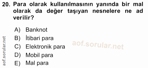 20. soru: Para olarak kullanılmasının yanında bir mal olarak da değer taşıyan nesnelere ne ad verilir? A) Banknot B) Itibari pa…