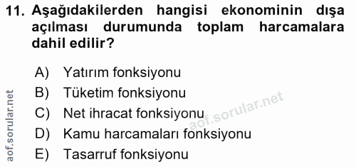 11. soru: Aşağıdakilerden hangisi ekonominin dışa açılması durumunda toplam harcamalara dahil edilir? A) Yatırım fonksiyonu C)…