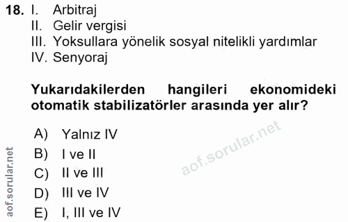 18. soru: 1. Arbitraj II. Gelir vergisi IlI. Yoksullara yönelik sosyal nitelikli yardımlar IV. Senyoraj Yukarıdakilerden hangil…