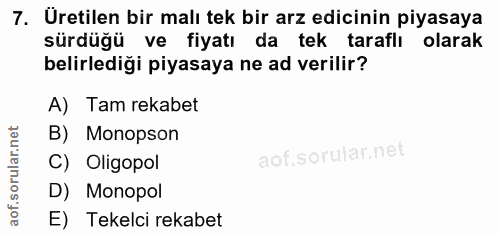 7. soru: Üretilen bir malı tek bir arz edicinin piyasaya sürdüğü ve fiyatı da tek taraflı olarak belirlediği piyasaya ne ad ve…