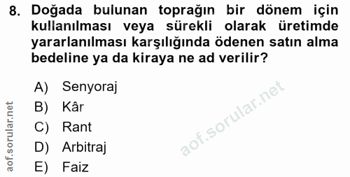 8. soru: Doğada bulunan toprağın bir dönem için kullanılması veya sürekli olarak üretimde yararlanılması karşılığında ödenen s…