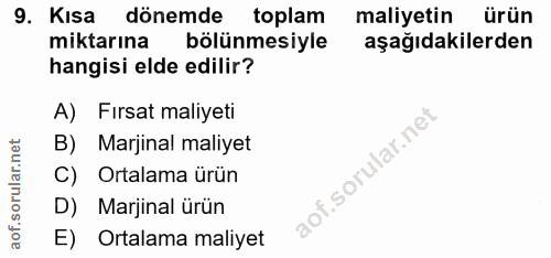 9. soru: Kısa dönemde toplam maliyetin ürün miktarına bölünmesiyle aşağıdakilerden hangisi elde edilir? A) Fırsat maliyeti B)…