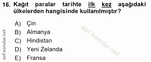 16. soru: Kağıt paralar tarihte ilk kez aşağıdaki ülkelerden hangisinde kullanılmıştır? A) Çin B) Almanya C) Hindistan D) Yeni…