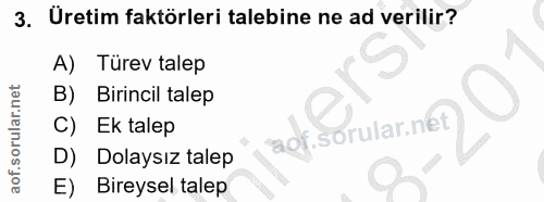 3. soru: Uretim faktörleri talebine ne ad verilir? A) Türev talep Birincil talep C) Ek talep D) Dolaysız talep E) Bireysel talep