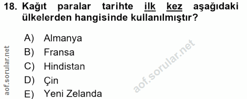18. soru: Kağıt paralar tarihte ilk kez aşağıdaki ülkelerden hangisinde kullanılmıştır? A) Almanya B) Fransa C) Hindistan D) Çi…