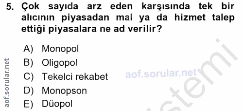 5. soru: Çok sayıda arz eden karşısında tek bir alıcının piyasadan mal ya da hizmet talep ettiği piyasalara ne ad verilir? A)…