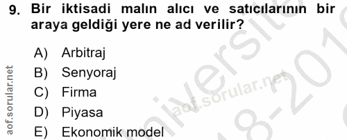 9. soru: Bir iktisadi malın alıcı ve satıcılarının bir araya geldiği yere ne ad verilir? A) Arbitraj B) Senyoraj rular.r C) Fi…