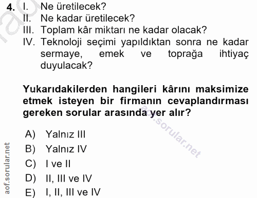 4. soru: 1. Ne üretilecek? Il. Ne kadar üretilecek? III. Toplam kâr miktarı ne kadar olacak? IV. Teknoloji seçimi yapıldıktan…