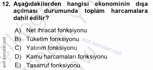 12. soru: Aşağıdakilerden hangisi ekonominin dışa açılması durumunda toplam harcamalara dahil edilir? A) Net ihracat fonksiyonu…