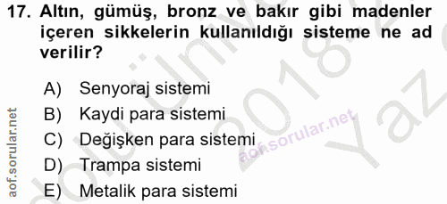 17. soru: Altın, gümüş, bronz ve bakır gibi madenler içeren sikkelerin kullanıldığı sisteme ne ad verilir? A) Senyoraj sistemi…