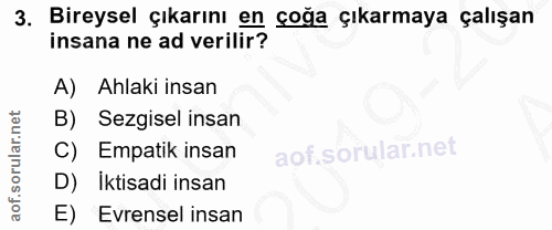 3. soru: Bireysel çıkarını en çoğa çıkarmaya çalışan insana ne ad verilir? A) Ahlaki insan B) Sezgisel insan C) Empatik insan…