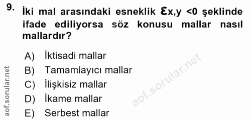 9. soru: İki mal arasındaki esneklik Ex,y <0 şeklinde ifade ediliyorsa söz konusu mallar nasil mallardır? A) İktisadi mallar B…