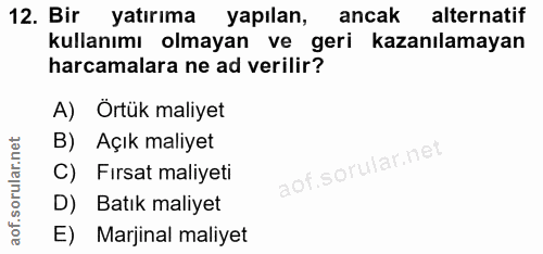 12. soru: Bir yatırıma yapılan, ancak alternatif kullanımı olmayan ve geri kazanılamayan harcamalara ne ad verilir? A) Örtük ma…