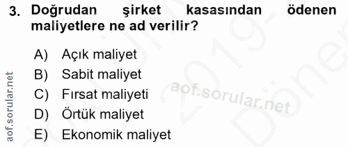 3. soru: Doğrudan şirket kasasından ödenen maliyetlere ne ad verilir? A) Açık maliyet B) Sabit maliyet C) Fırsat maliyeti D) Ö…