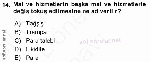 14. soru: Mal ve hizmetlerin başka mal ve hizmetlerle değiş tokuş edilmesine ne ad verilir? A) Tağşiş B) Trampa C) Para talebi…