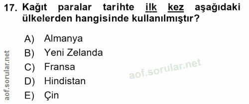 17. soru: Kağıt paralar tarihte ilk kez aşağıdaki ülkelerden hangisinde kullanılmıştır? A) Almanya B) Yeni Zelanda C) Fransa D)…