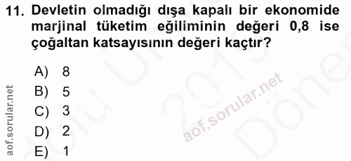 11. soru: Devletin olmadığı dışa kapalı bir ekonomide marjinal tüketim eğiliminin değeri 0,8 ise çoğaltan katsayısının değeri k…