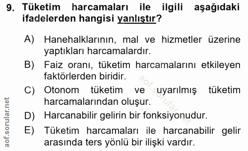 9. soru: Tüketim harcamaları ile ilgili aşağıdaki ifadelerden hangisi yanlıştır? A) Hanehalklarının, mal ve hizmetler üzerine…