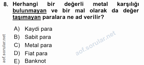 8. soru: Herhangi bir değerli metal Karşılığı bulunmayan ve bir mal olarak da değer taşımayan paralara ne ad verilir? A) Kaydi…
