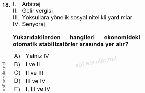 18. soru: 1. Arbitraj II. Gelir vergisi III. Yoksullara yönelik sosyal nitelikli yardımlar IV. Senyoraj Yukarıdakilerden hangil…
