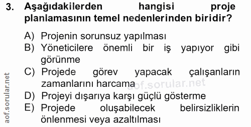 3. soru: Aşağıdakilerden hangisi proje planlamasının temel nedenlerinden biridir? A) Projenin sorunsuz yapılması B) Yöneticile…