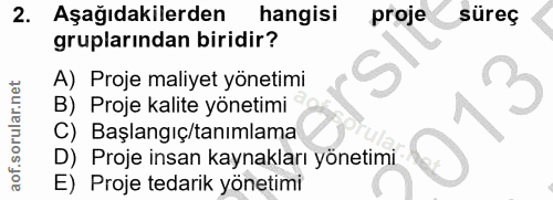 2. soru: Aşağıdakilerden hangisi proje süreç gruplarından biridir? A) Proje maliyet yönetimi B) Proje kalite yönetimi C) Başla…