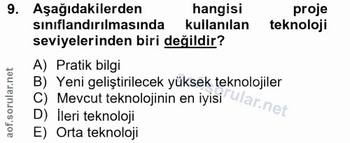 9. soru: Aşağıdakilerden hangisi proje sınıflandırılmasında kullanılan teknoloji seviyelerinden biri değildir? A) Pratik bilgi…